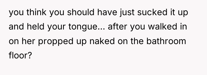 you think you should have just sucked it up and...