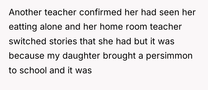 Another teacher confirmed her had seen her eatting alone and...