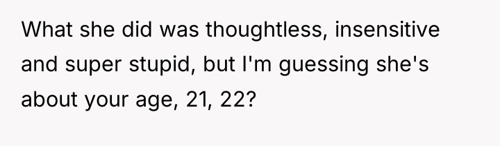 What she did was thoughtless, insensitive and super stupid, but...