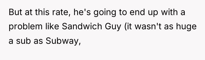 But at this rate, he's going to end up with...