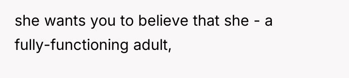 she wants you to believe that she - a fully-functioning...
