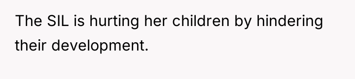 The SIL is hurting her children by hindering their development.