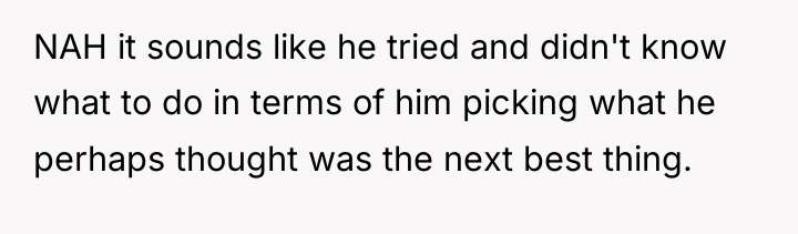 NAH it sounds like he tried and didn't know what...
