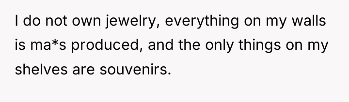 I do not own jewelry, everything on my walls is...