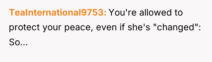 TeaInternational9753 You're allowed to protect your peace, even if she's...