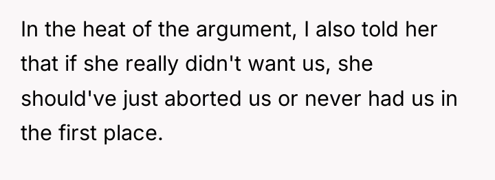 In the heat of the argument, I also told her...