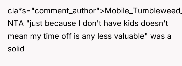 cla*s="comment_author">Mobile_Tumbleweed_60: NTA "just because I don't have kids doesn't mean...