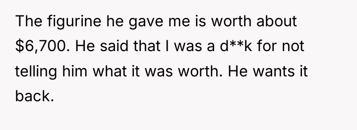 The figurine he gave me is worth about $6,700. He...