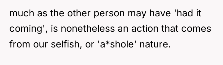 much as the other person may have 'had it coming',...
