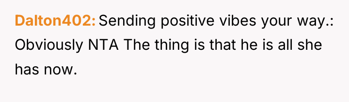 Dalton402 Sending positive vibes your way.: Obviously NTA The thing...