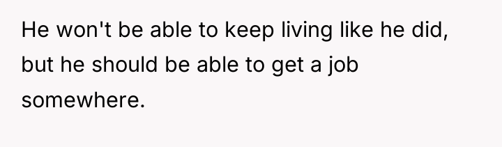 He won't be able to keep living like he did,...