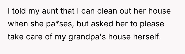 I told my aunt that I can clean out her...