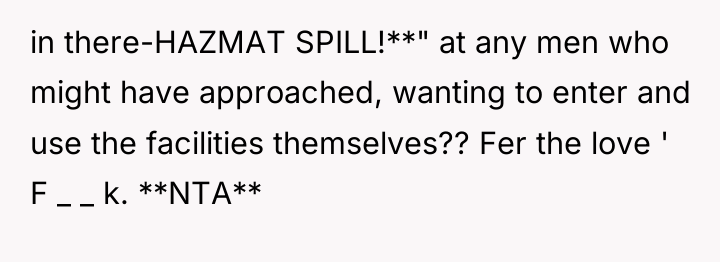 in there-HAZMAT SPILL!**" at any men who might have approached,...