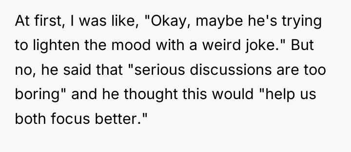 At first, I was like, "Okay, maybe he's trying to...