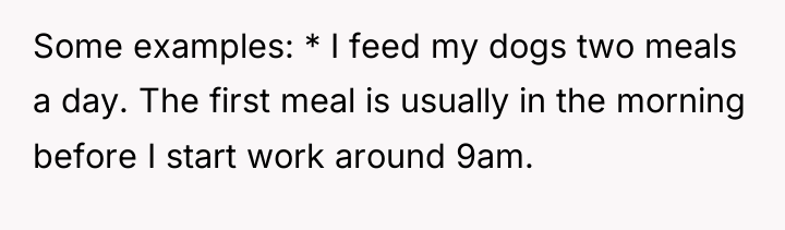 Some examples: * I feed my dogs two meals a...