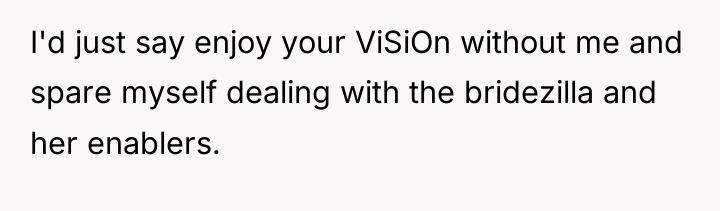 I'd just say enjoy your ViSiOn without me and spare...