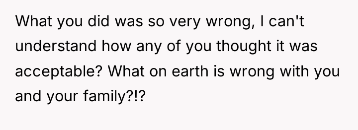 What you did was so very wrong, I can't understand...