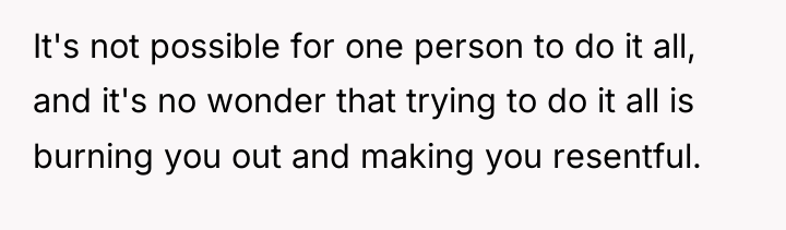 It's not possible for one person to do it all,...