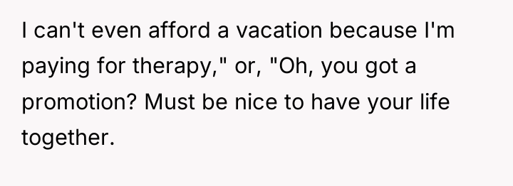 I can't even afford a vacation because I'm paying for...