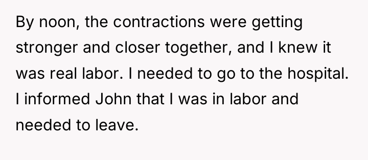 By noon, the contractions were getting stronger and closer together,...