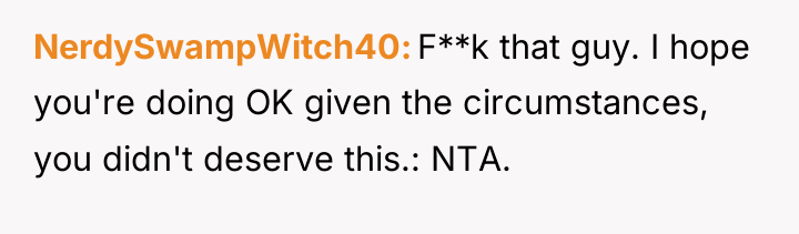 NerdySwampWitch40 F**k that guy. I hope you're doing OK given...