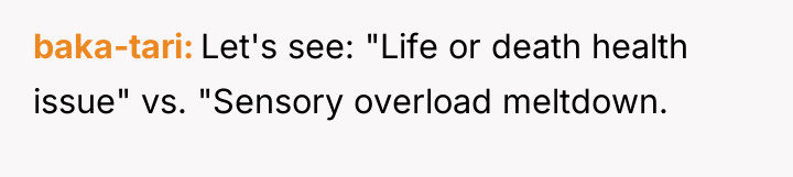 baka-tari Let's see: "Life or death health issue" vs. "Sensory...