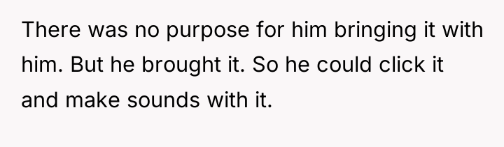 There was no purpose for him bringing it with him....