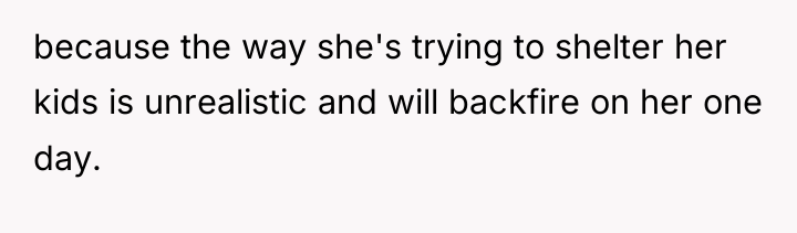 because the way she's trying to shelter her kids is...