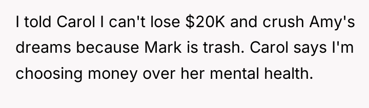 I told Carol I can't lose $20K and crush Amy's...