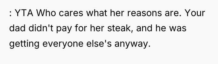 : YTA Who cares what her reasons are. Your dad...