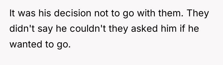 It was his decision not to go with them. They...