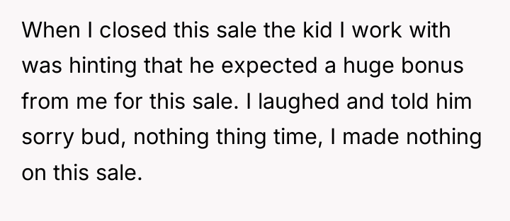 When I closed this sale the kid I work with...