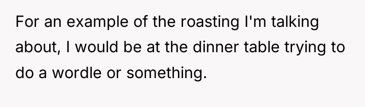 For an example of the roasting I'm talking about, I...