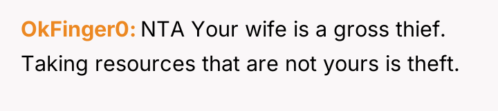 OkFinger0 NTA Your wife is a gross thief. Taking resources...