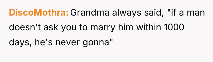 DiscoMothra Grandma always said, "if a man doesn't ask you...