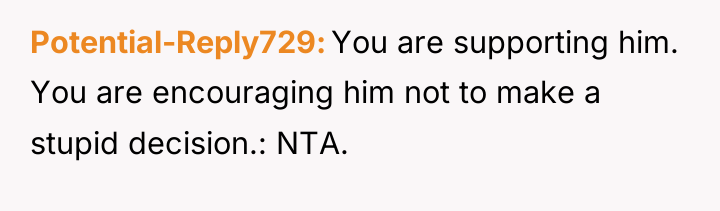Potential-Reply729 You are supporting him. You are encouraging him not...