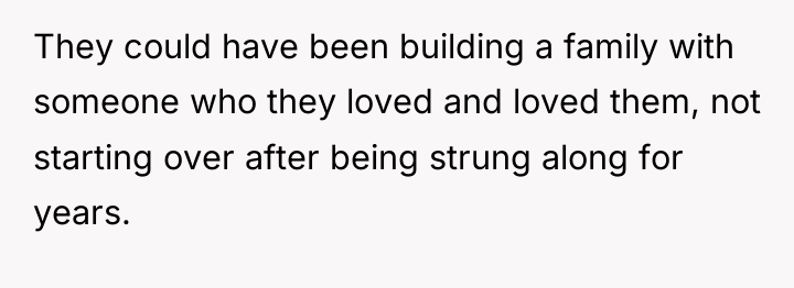 They could have been building a family with someone who...