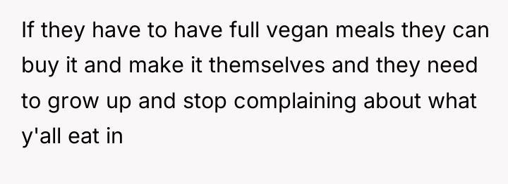 If they have to have full vegan meals they can...
