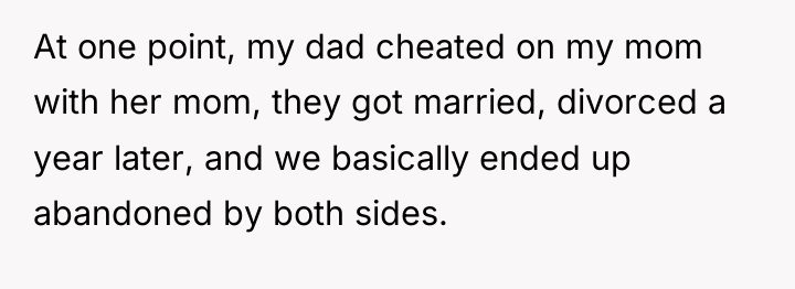 At one point, my dad cheated on my mom with...