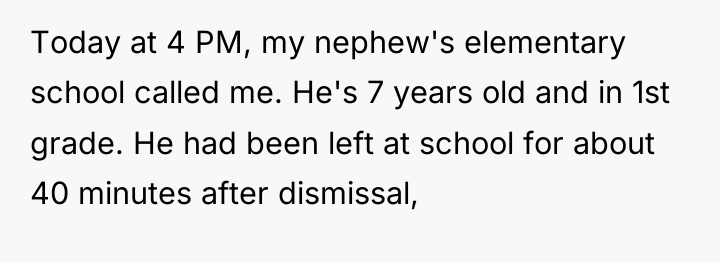 Today at 4 PM, my nephew's elementary school called me....
