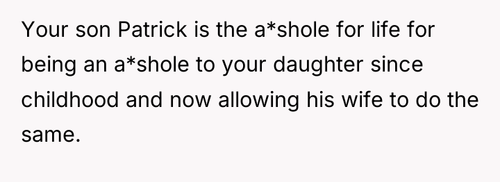 Your son Patrick is the a*shole for life for being...