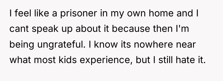 I feel like a prisoner in my own home and...