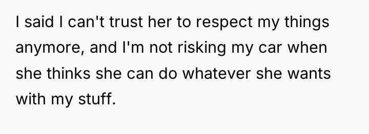 I said I can't trust her to respect my things...