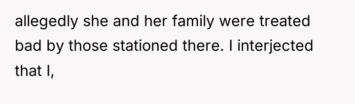 allegedly she and her family were treated bad by those...