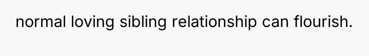 normal loving sibling relationship can flourish.
