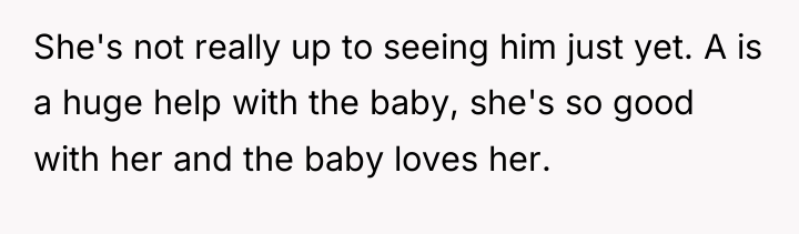 She's not really up to seeing him just yet. A...