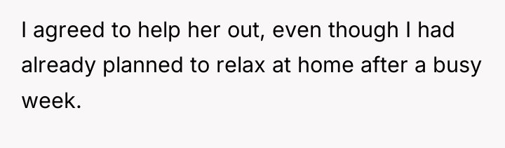 I agreed to help her out, even though I had...