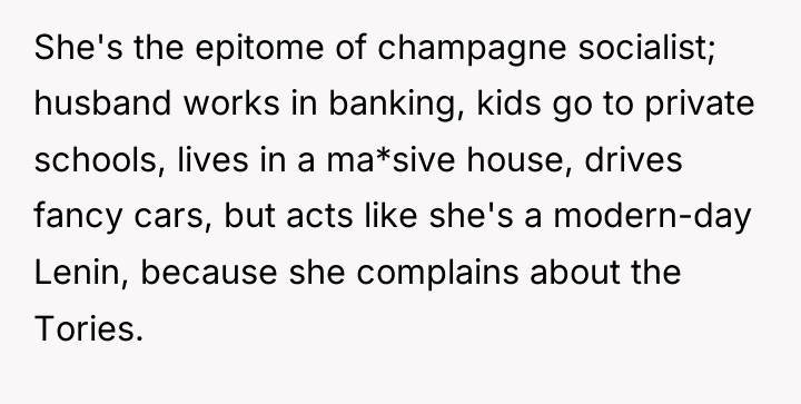 She's the epitome of champagne socialist; husband works in banking,...