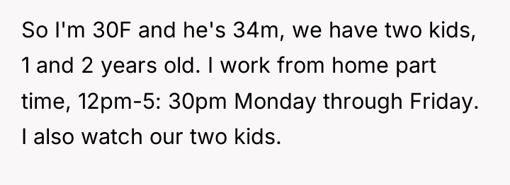 So I'm 30F and he's 34m, we have two kids,...