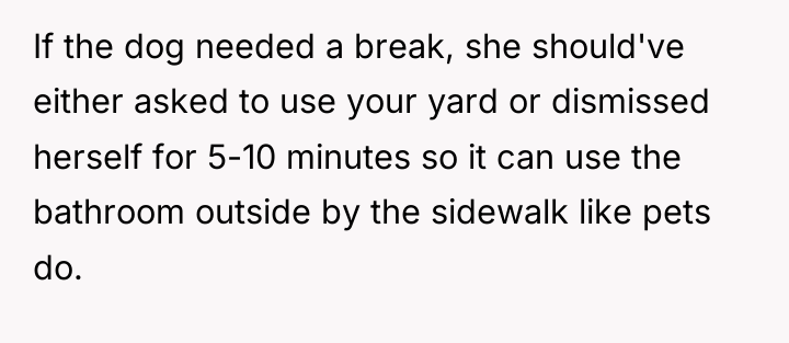 If the dog needed a break, she should've either asked...